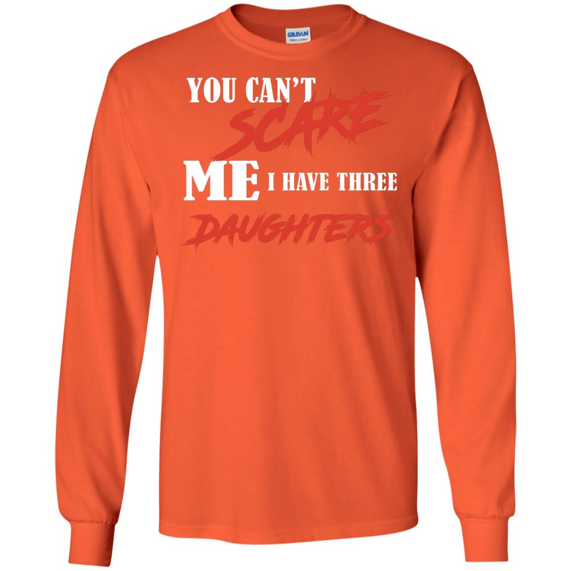 Prarents T-shirt You Can_t Scare Me I Have Three Daughters Orange
