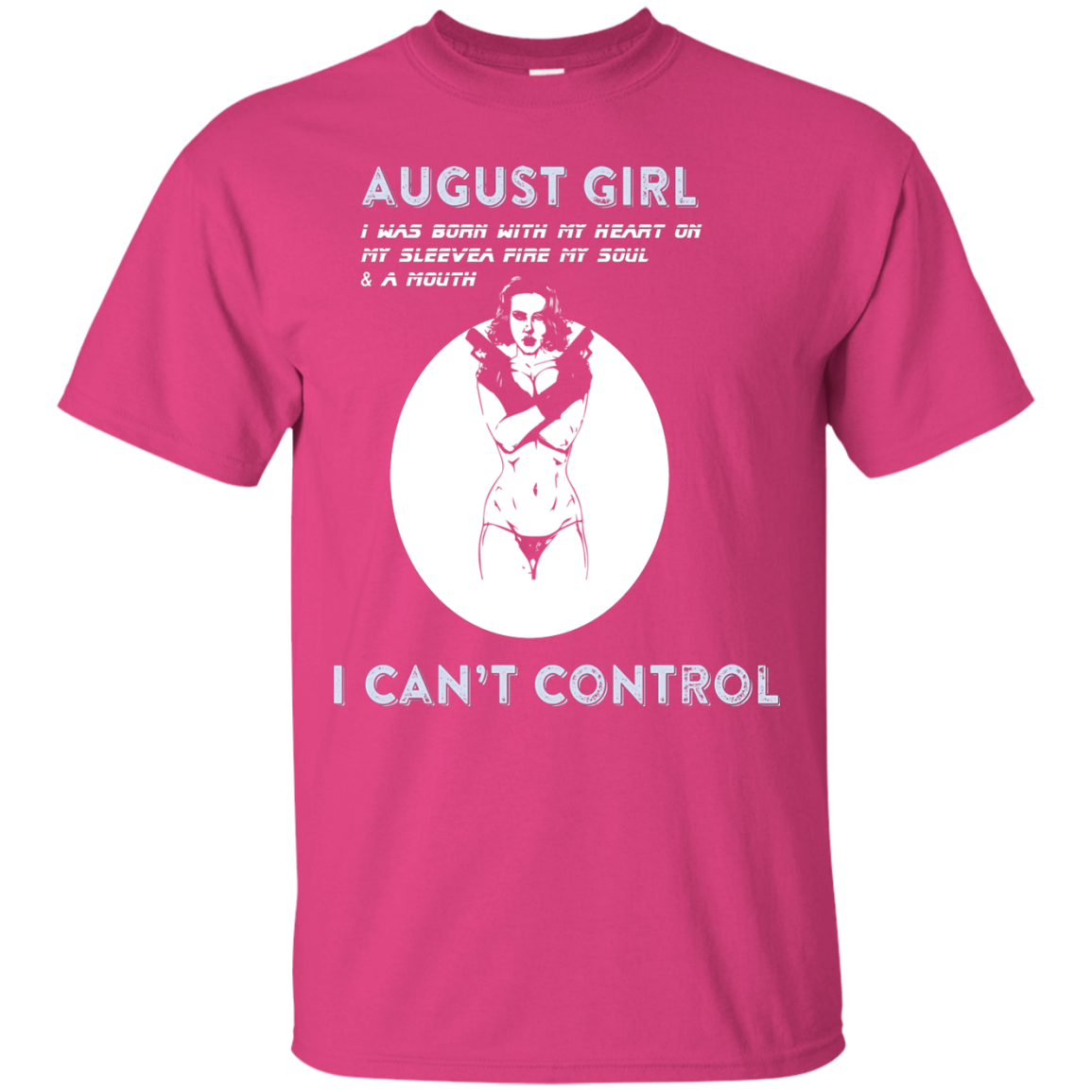 August Girl I Was Born With My Heart T-shirt Heliconia