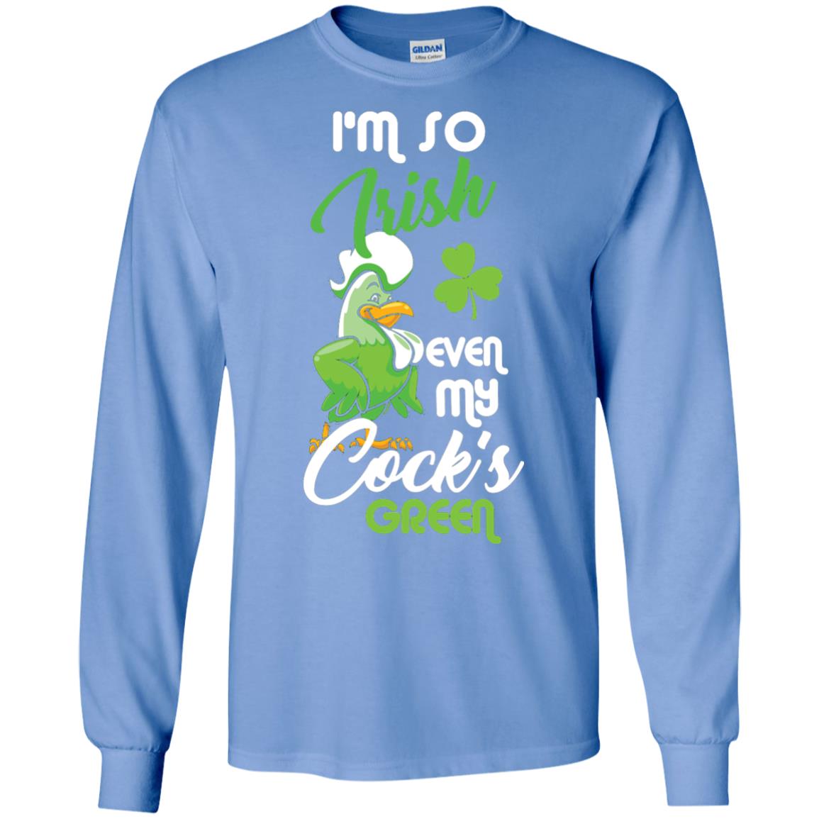 I'm So Irish Even My Cock's Green Saint Patrick's Day T-shirt Carolina Blue