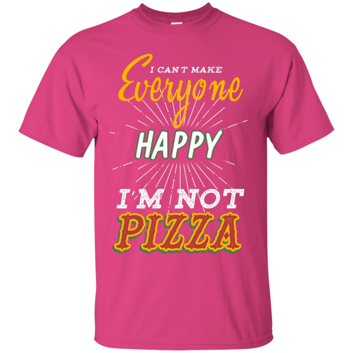 I Can't Make Everyone Happy I'm Not Pizza Best Quote Shirt Heliconia