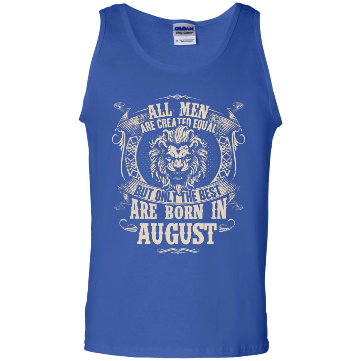 All Men Are Created Equal, But Only The Best Are Born In August T-shirt Royal