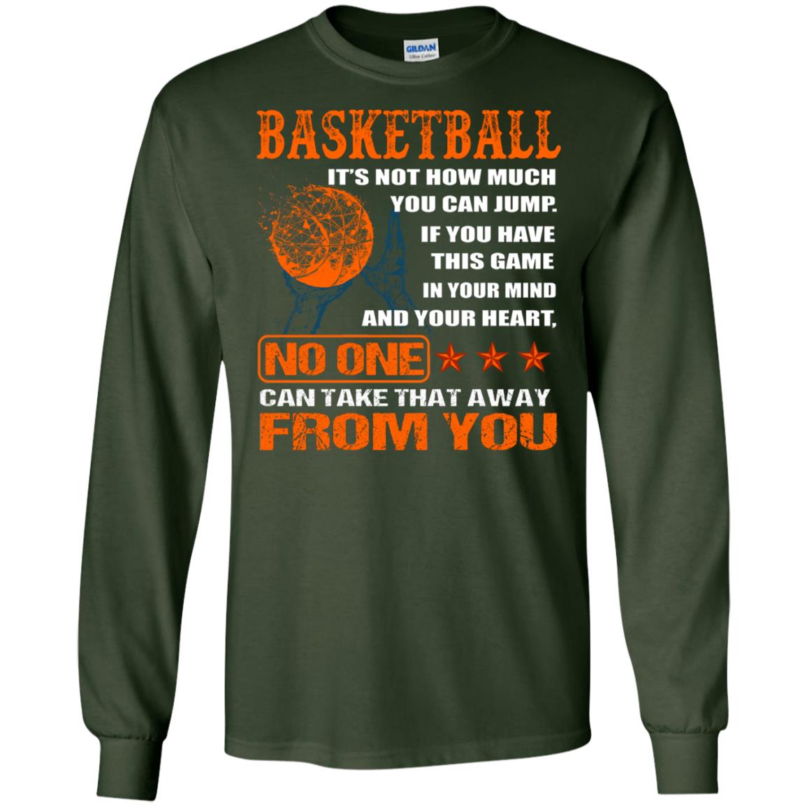 Basketball Its Not How Much You Can Jump No One Can Take That Away From You Forest Green
