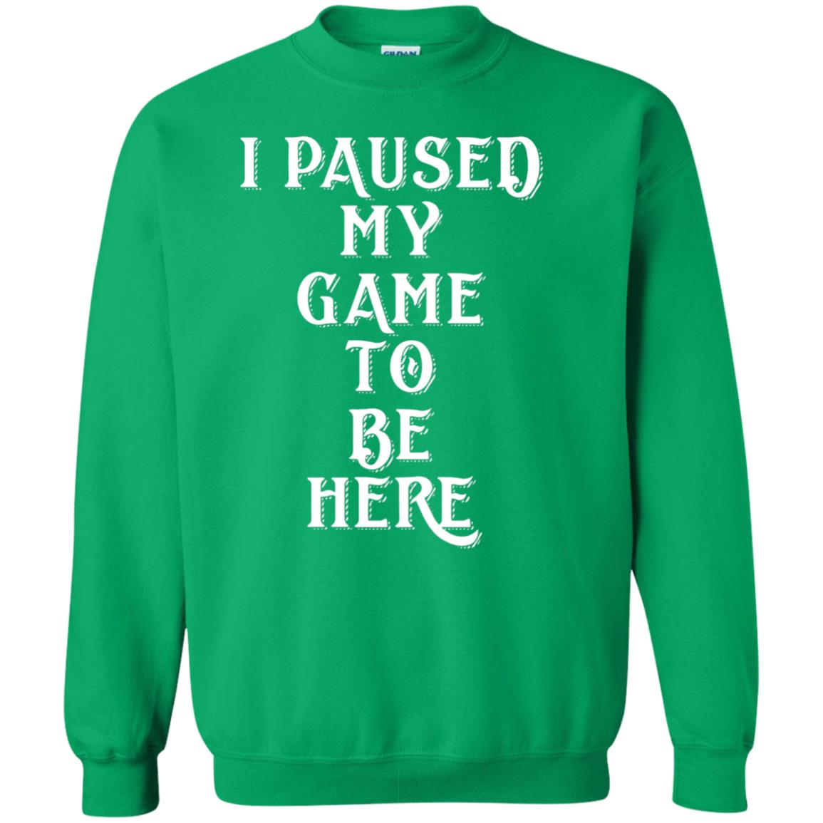I Paused My Game To Be Here Gamer T-shirt Irish Green