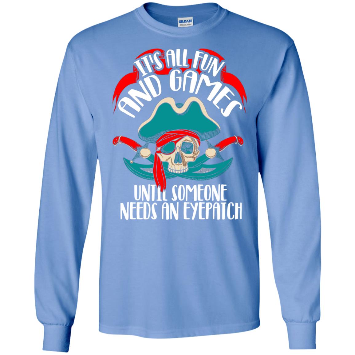 It_s All Fun And Games Until Someone Needs An Eyepatch Pirate T-shirt Carolina Blue