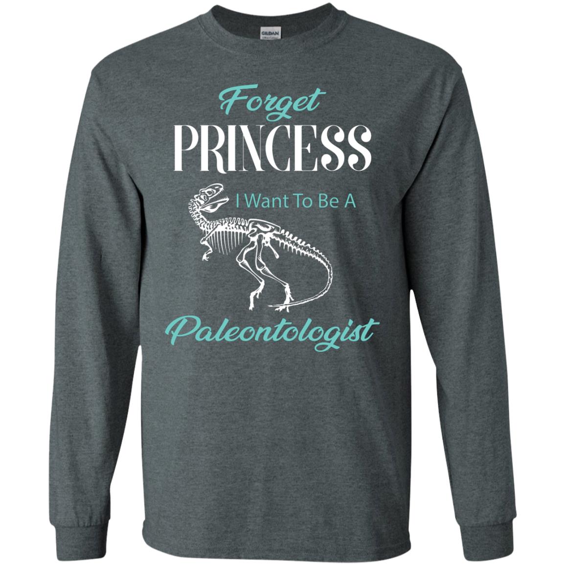 Forget Princess I Want To Be A Paleontologist Gift Shirt For Funny Girls Dark Heather