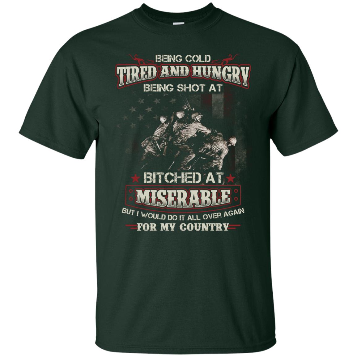 Being Cold Tired And Hungry Being Shot At I Would Do It All Again For My Country Forest