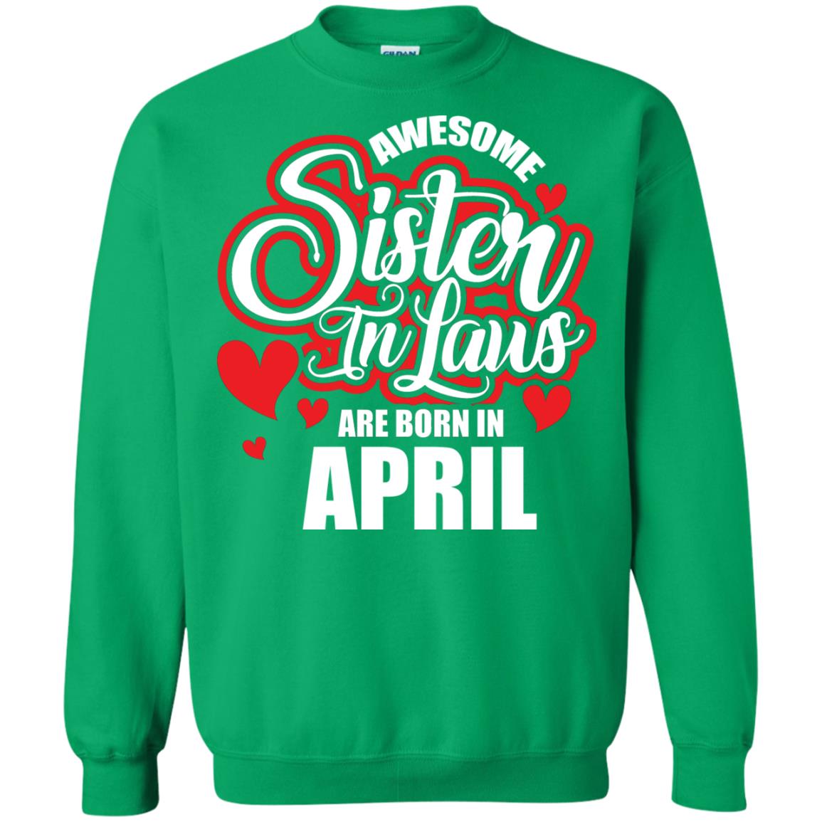 April T-shirt Awesome Sister In Laws Are Born In April Irish Green