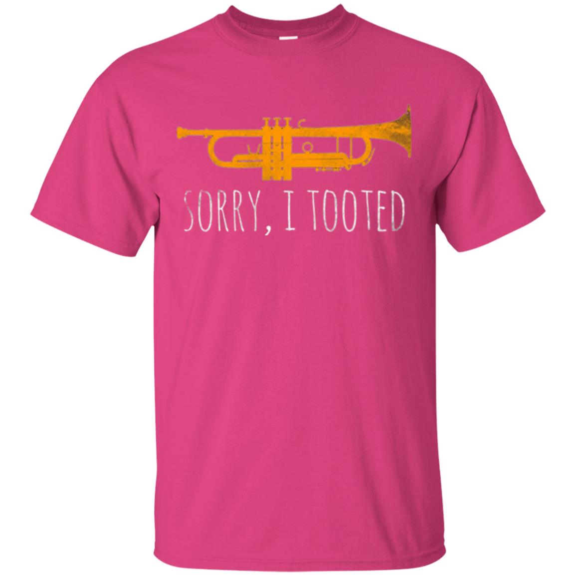 Trumpet Lovers T-shirt Sorry I Tooted Heliconia