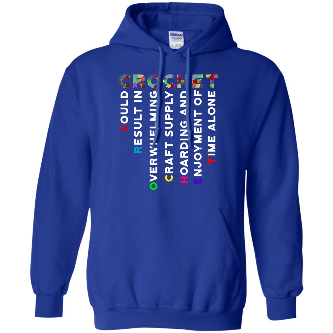 Crochet Could Result In Overwhelming Craft Supply Hoarding And Enjoyment O Time Alone Shirt Royal
