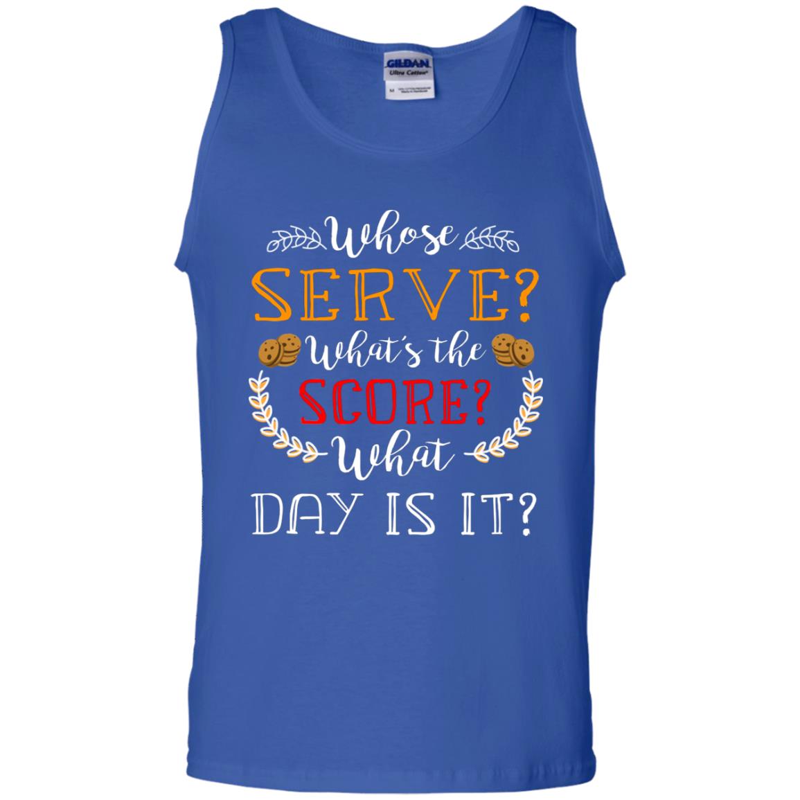 Whose Serve What's The Score What Day Is It Best Quote Shirt Royal
