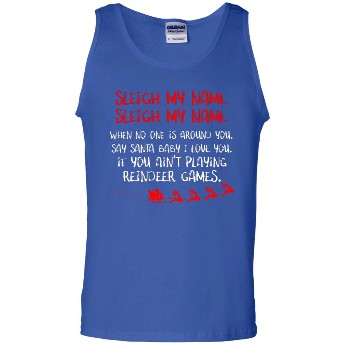 Sleigh My Nam When No One Around You Saying Baby I Love You If You Ain't Playing Reindeer Games Shirt Royal