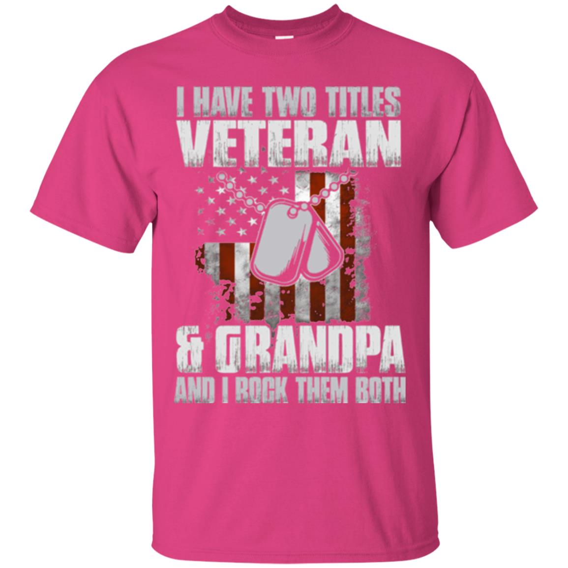 Veteran T-shirt I Have Two Titles Veteran And Grandpa Heliconia