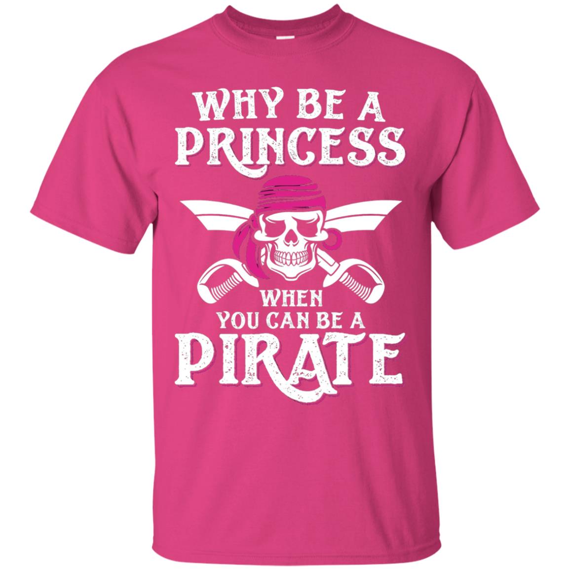 Why Be A Princess When You Can Be A Pirate T-shirt Heliconia
