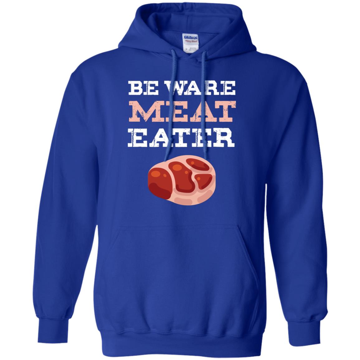 Be Ware Meat Eater Shirt= G185 Gildan Pullover Hoodie 8 oz. Royal