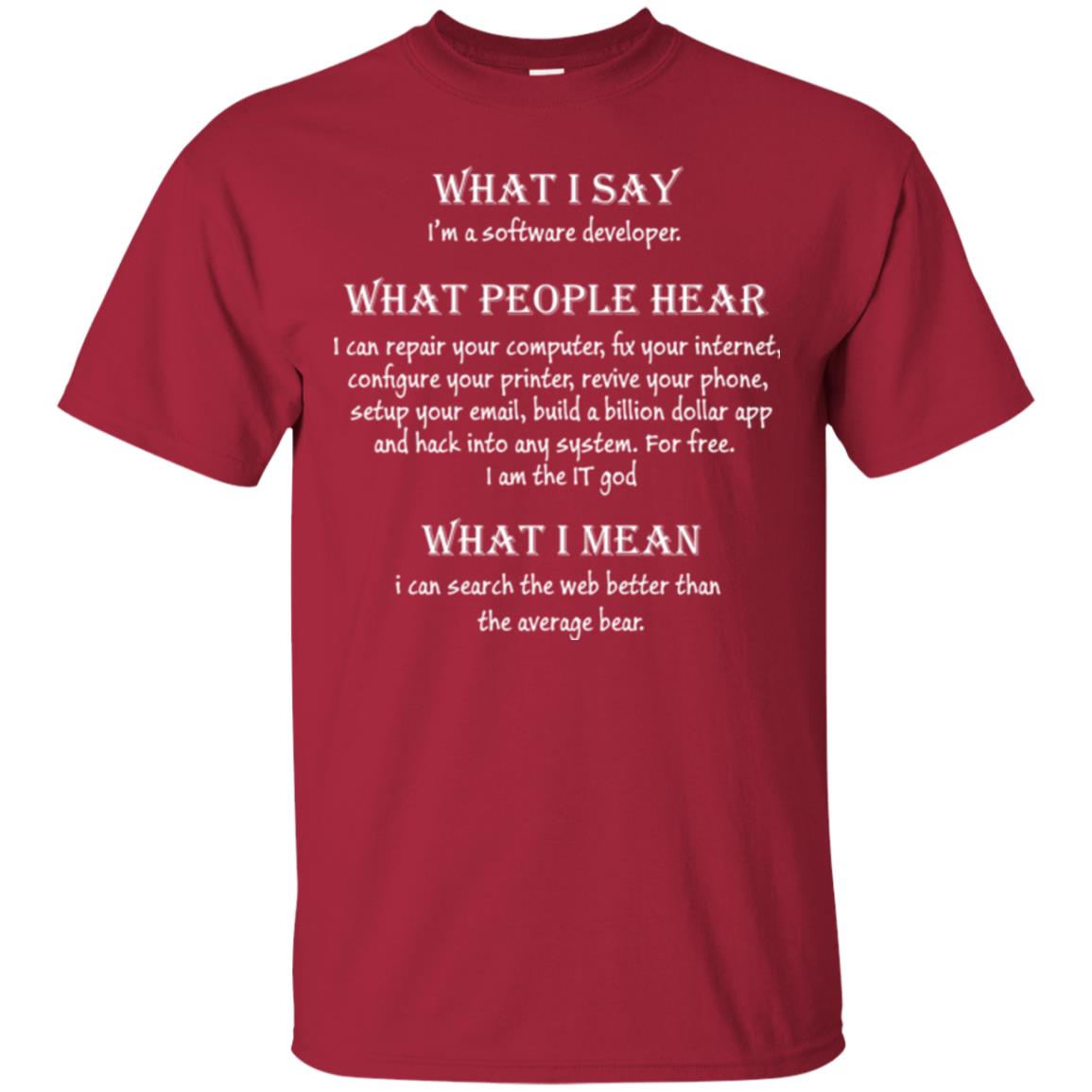 Software Developer T-shirt What I Say I’m A Software Developer What People Hear What I Mean Cardinal