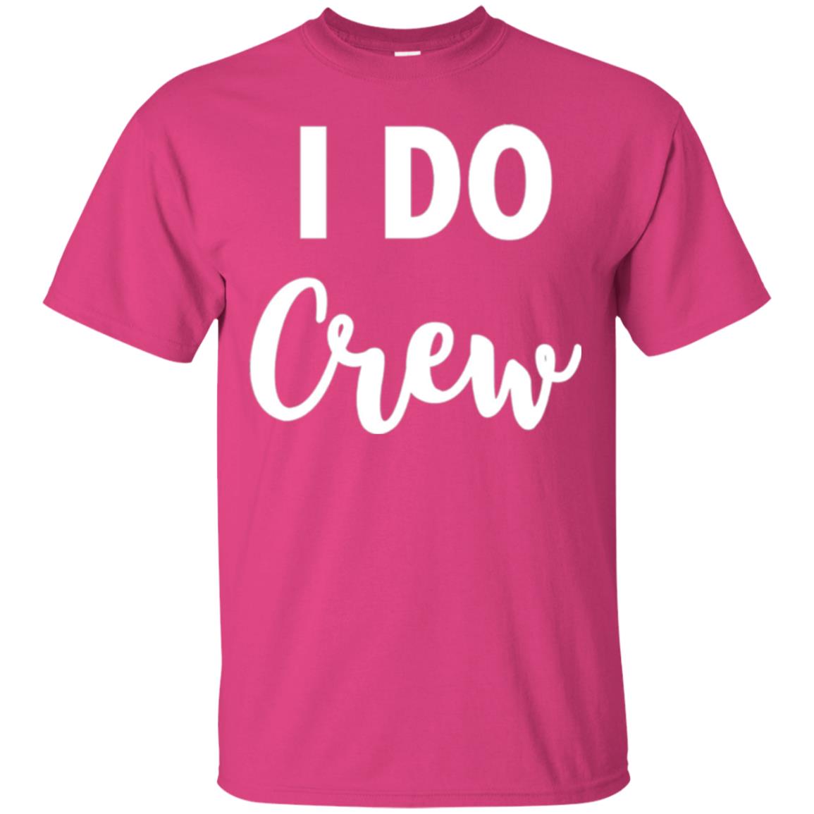 Wedding Party Quote T-shirt I Do Crew Heliconia