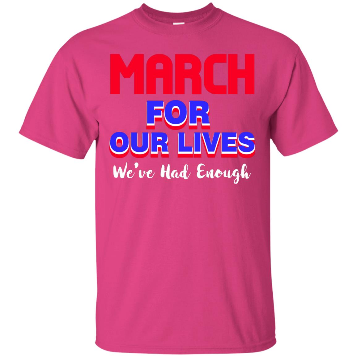 March For Our Lives We_ve Had Enough Gun Controls T-shirt Heliconia
