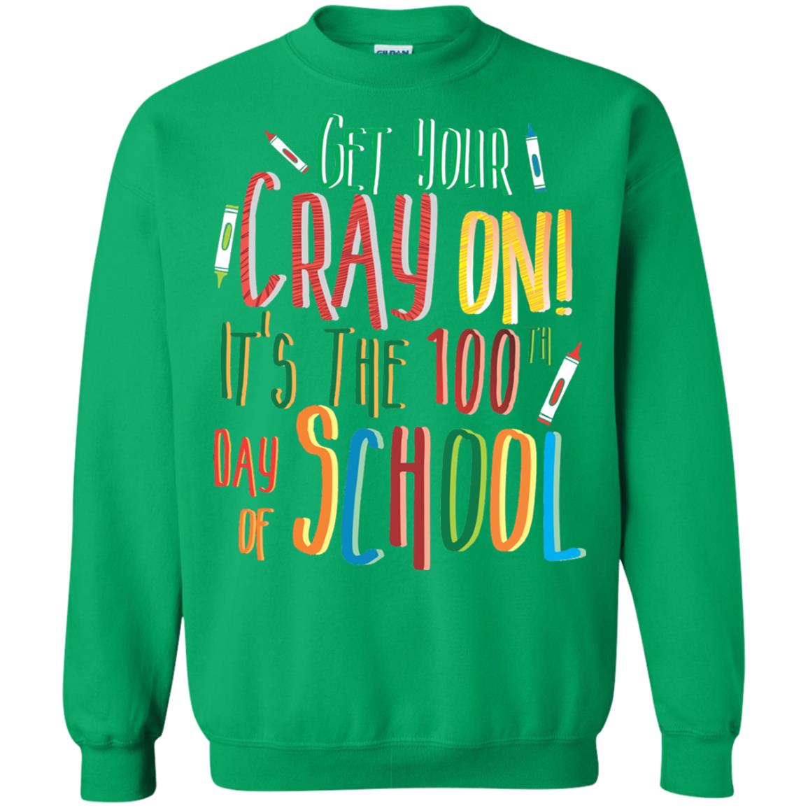 Teacher T-shirt Get Your Cray On It_s The 100th Day Of School Irish Green