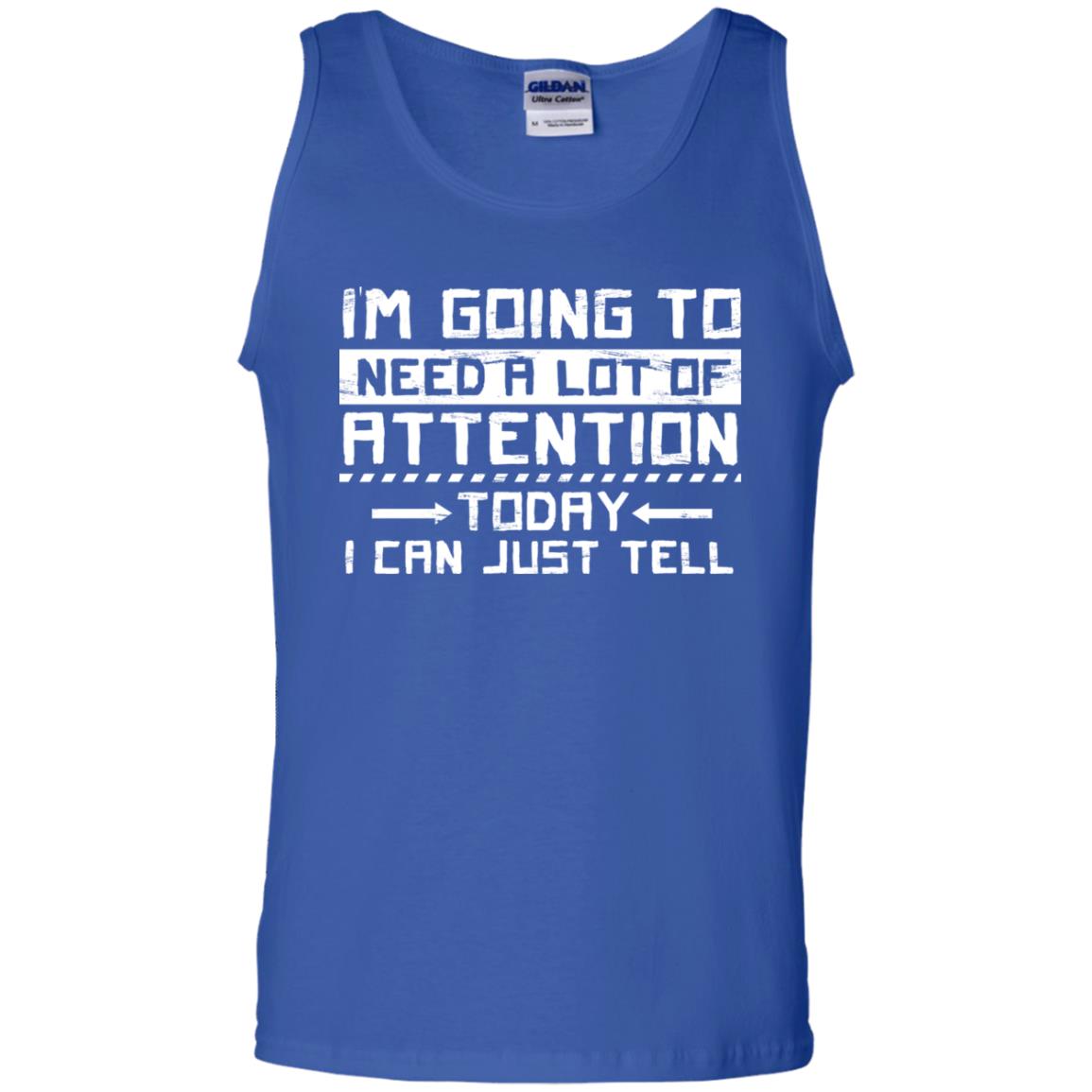 I'm Going To Need A Lot Of Attention Today I Can Just Tell Best Quote Shirt Royal