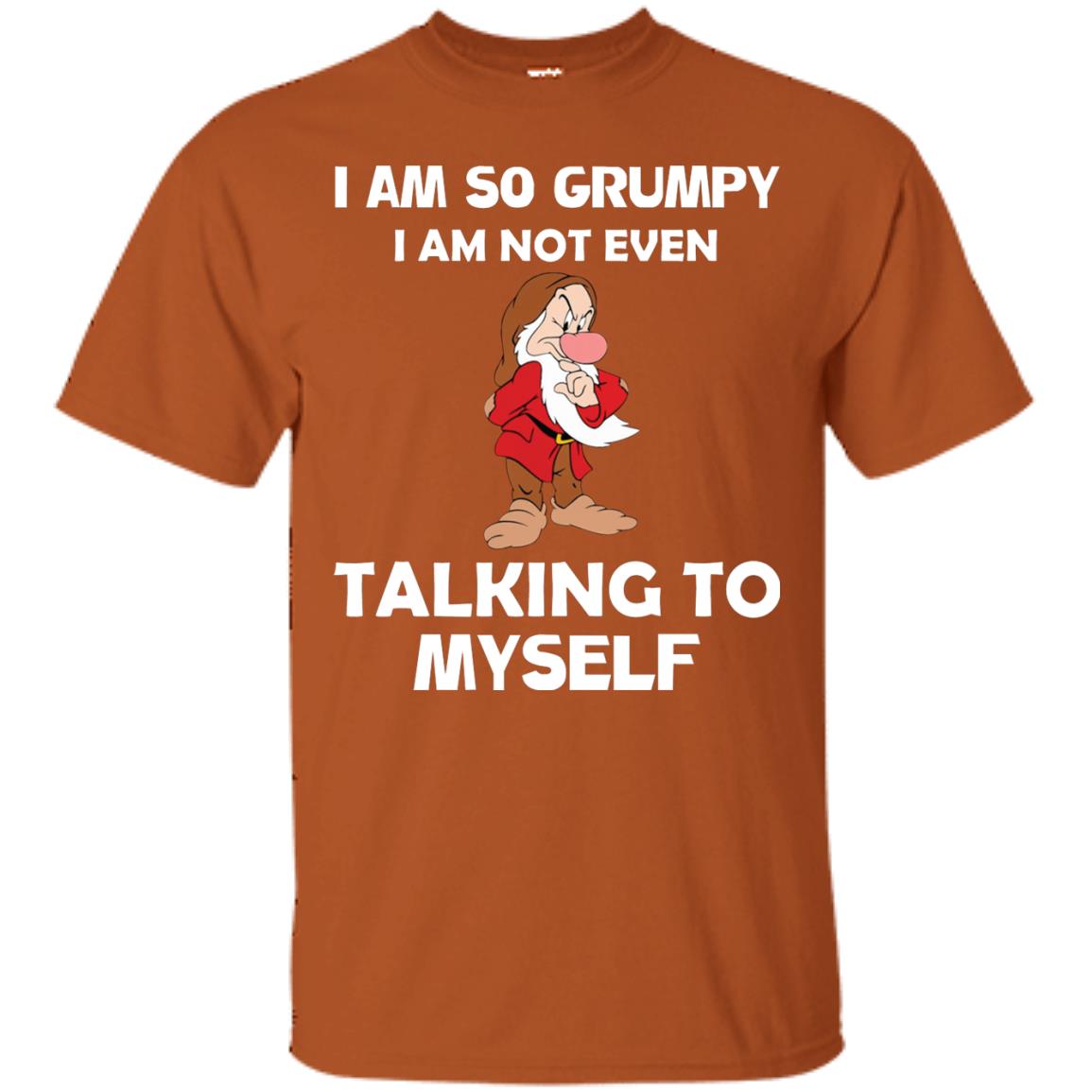 I Am So Grumpy I Am Not Even Talking To Myself Shirt Texas Orange