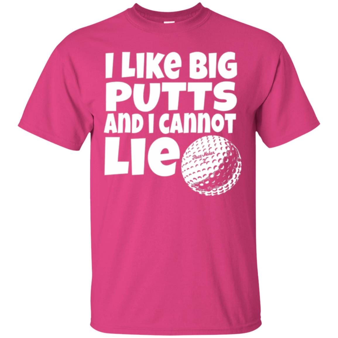 Golf Lover T-shirt I Like Big Putts And I Cannot Lie Heliconia