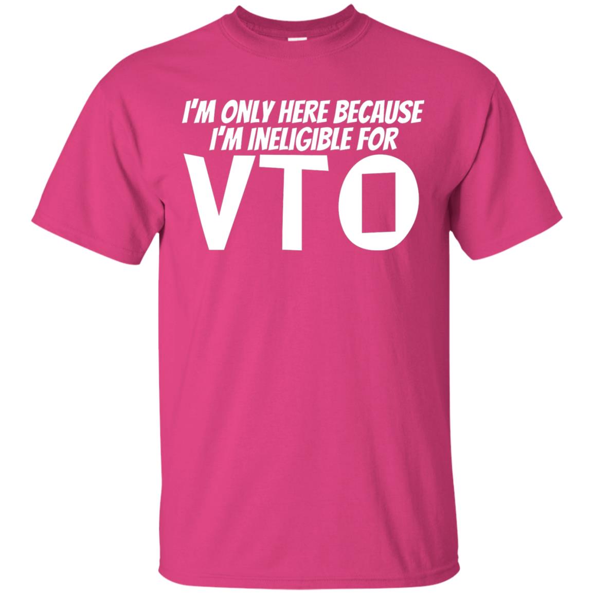 Only Here Because I_m Ineligible For Vto T-shirt Heliconia