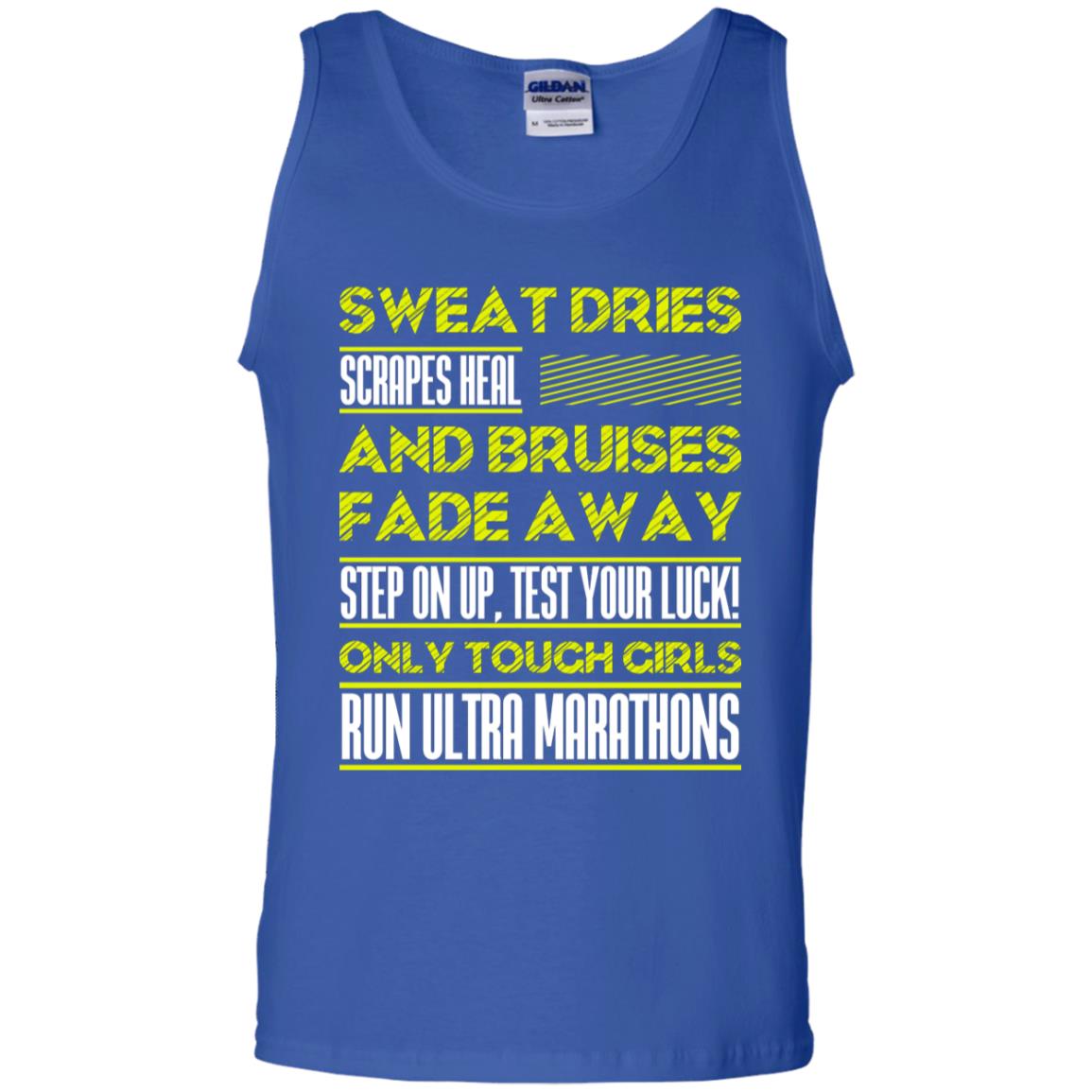 Sweat Dries Scrapes Heal And Bruises Fade Away Step On Up Test Your Luck Only Tough Girls Run Ultra Marathons Royal