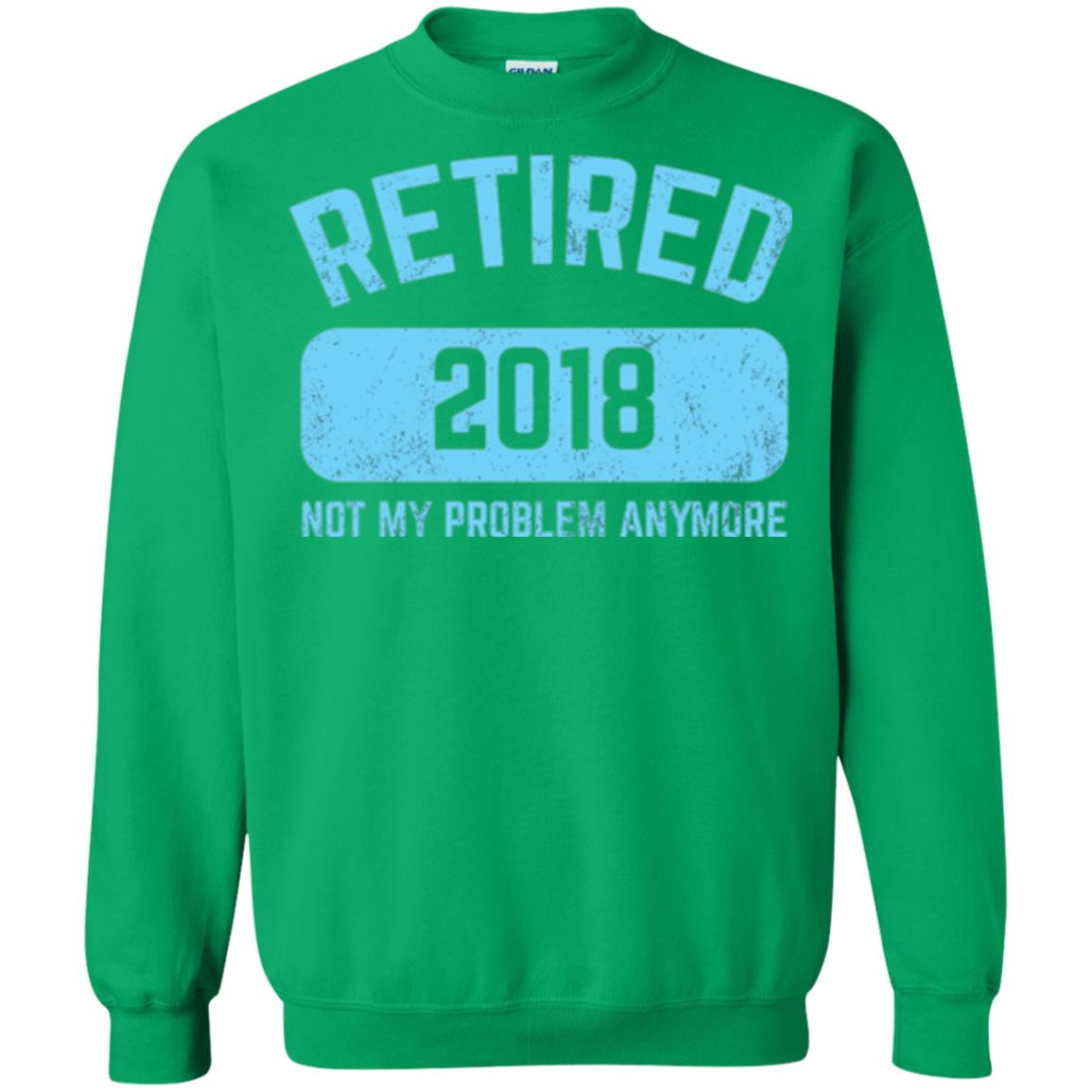 Funny Retirement Party Shirt Not My Problem Anymore 2018 Irish Green