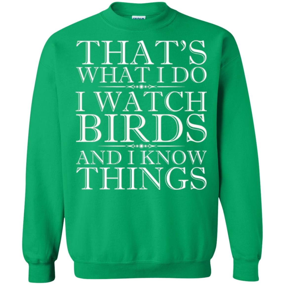 Birdwatching T-shirt That_s What I Do I Watch Birds And I Know Things Irish Green