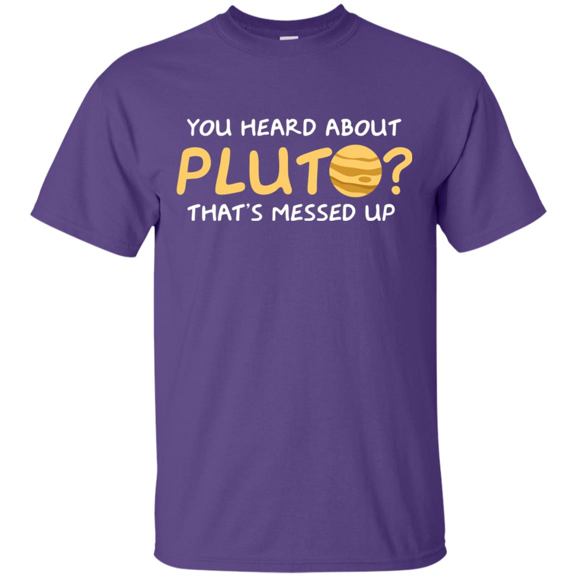 You Heard About Pluto That Is Messed Up Psych Shirt Purple