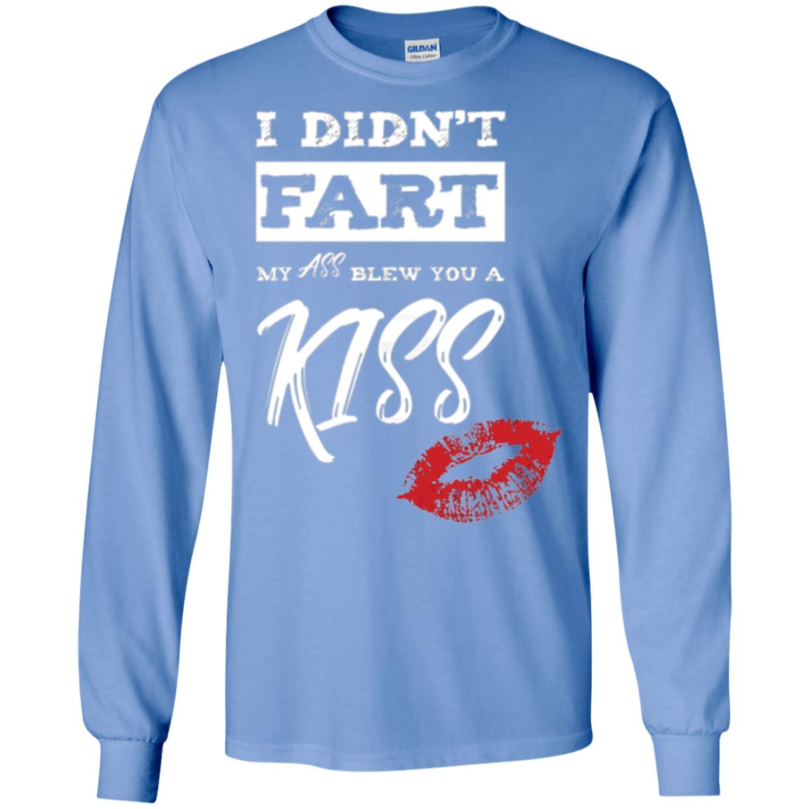 Funny Kiss T-shirt I Didn_t Fart My Ass Blew You A Kiss Carolina Blue