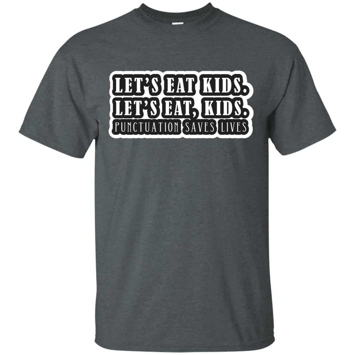 Lets Eat Kids Lets Eat, Kids Punctuation Save Lives Shirt Dark Heather