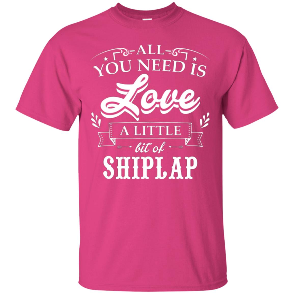 All You Need Is Love A Little Bit Of Shiplap Fixer-upper T-shirt Heliconia