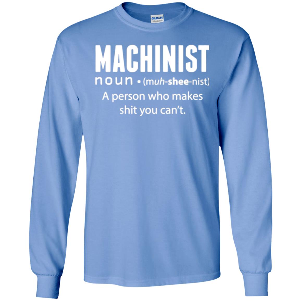A Person Who Makes Shit You Can't Machinist Definition T-shirt Carolina Blue