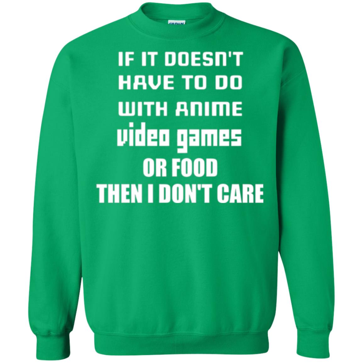 If It Doesn_t Have To Do With Anime, Video Games Or Food Then I Don’t Care Irish Green