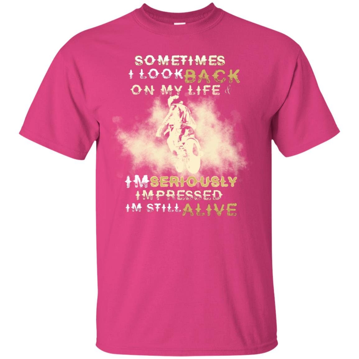 Sometime I Look Back On My Life I'm Seriously I'm Still Alive Biker Shirt Heliconia