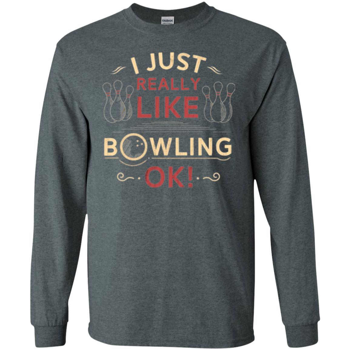 Bowler T-shirt I Just Really Like Bowling Ok Dark Heather