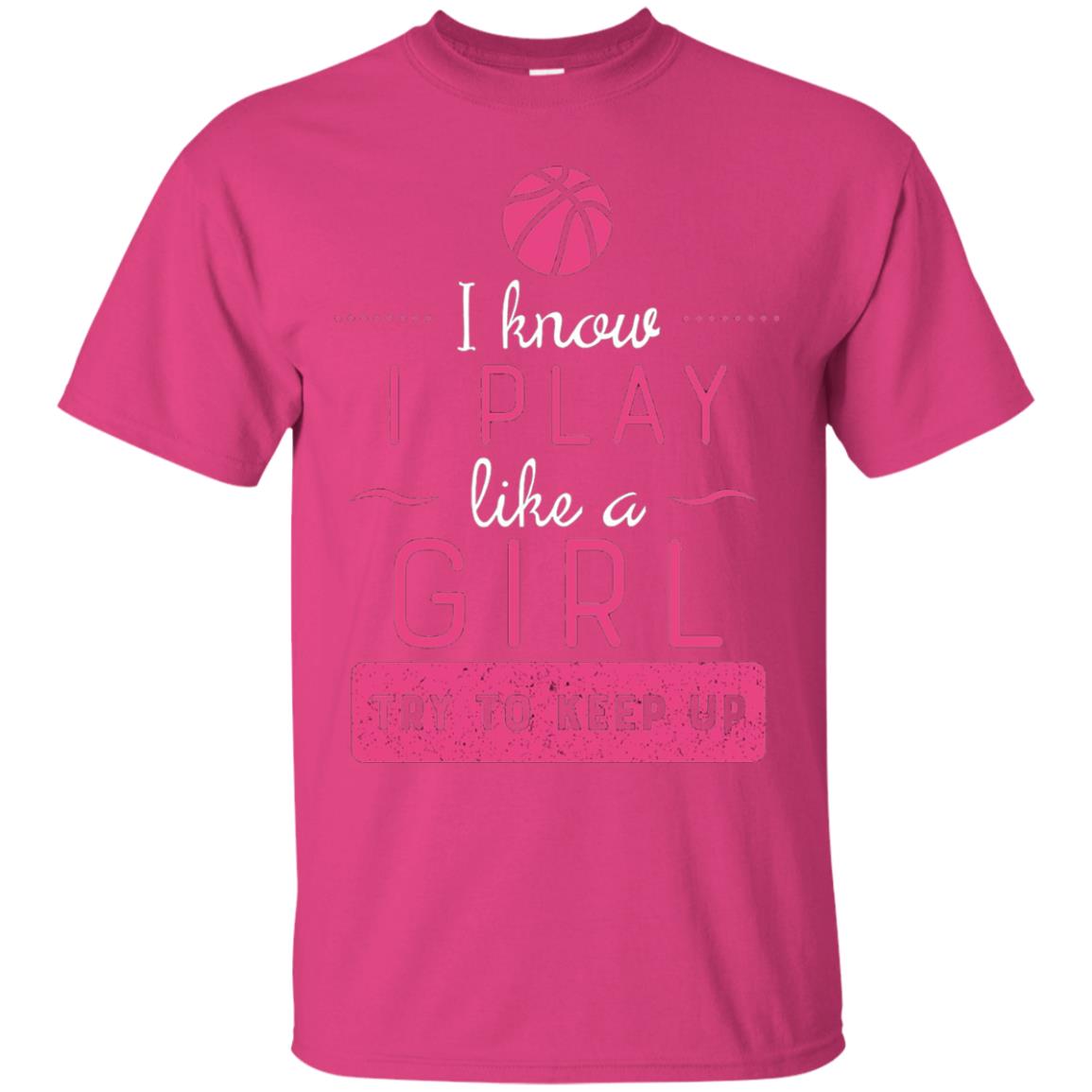 Basketball Shirt -girls Play Like A Girl Try To Keep Up Heliconia