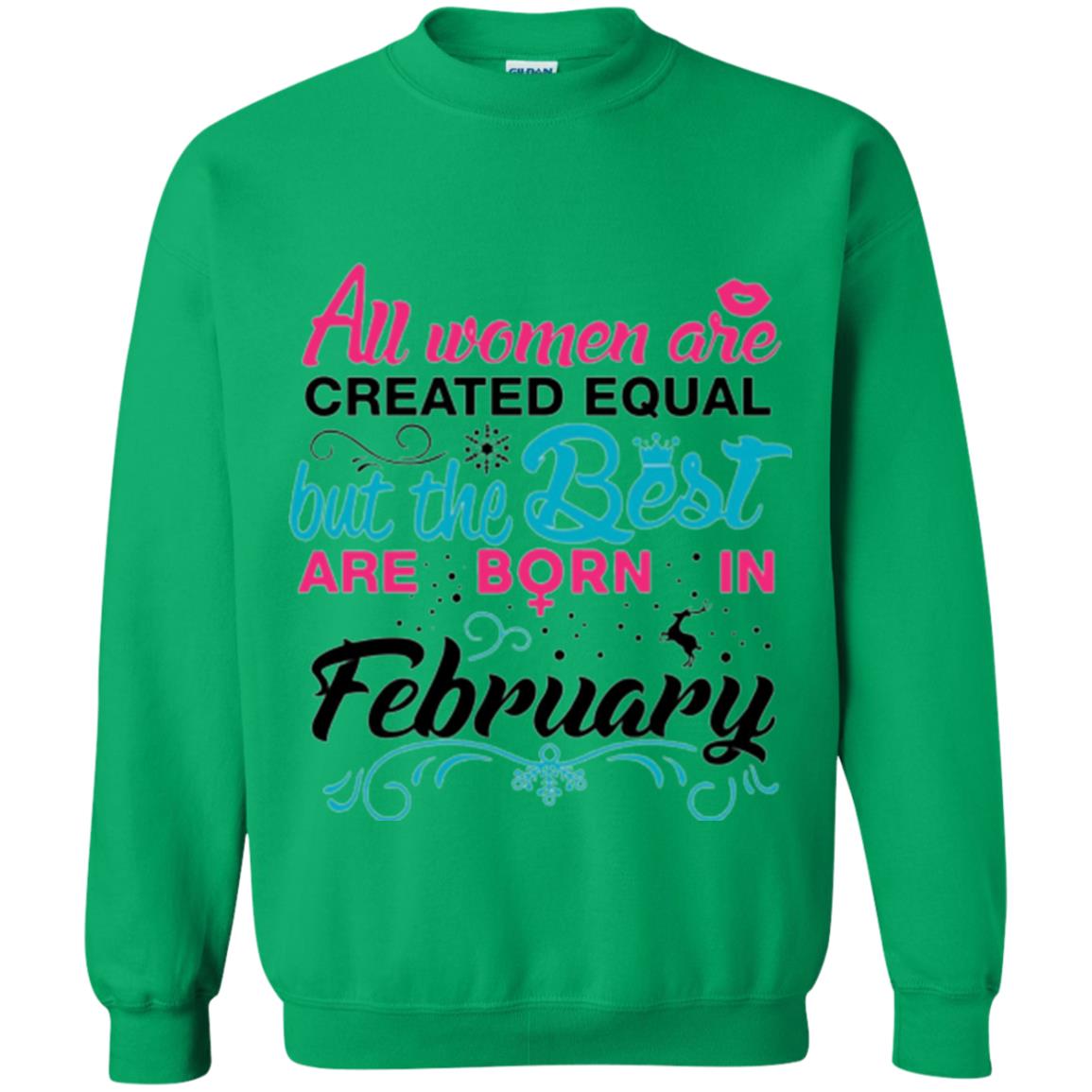 February T-shirt All Women Created Equal But The Best Are Born In February Irish Green