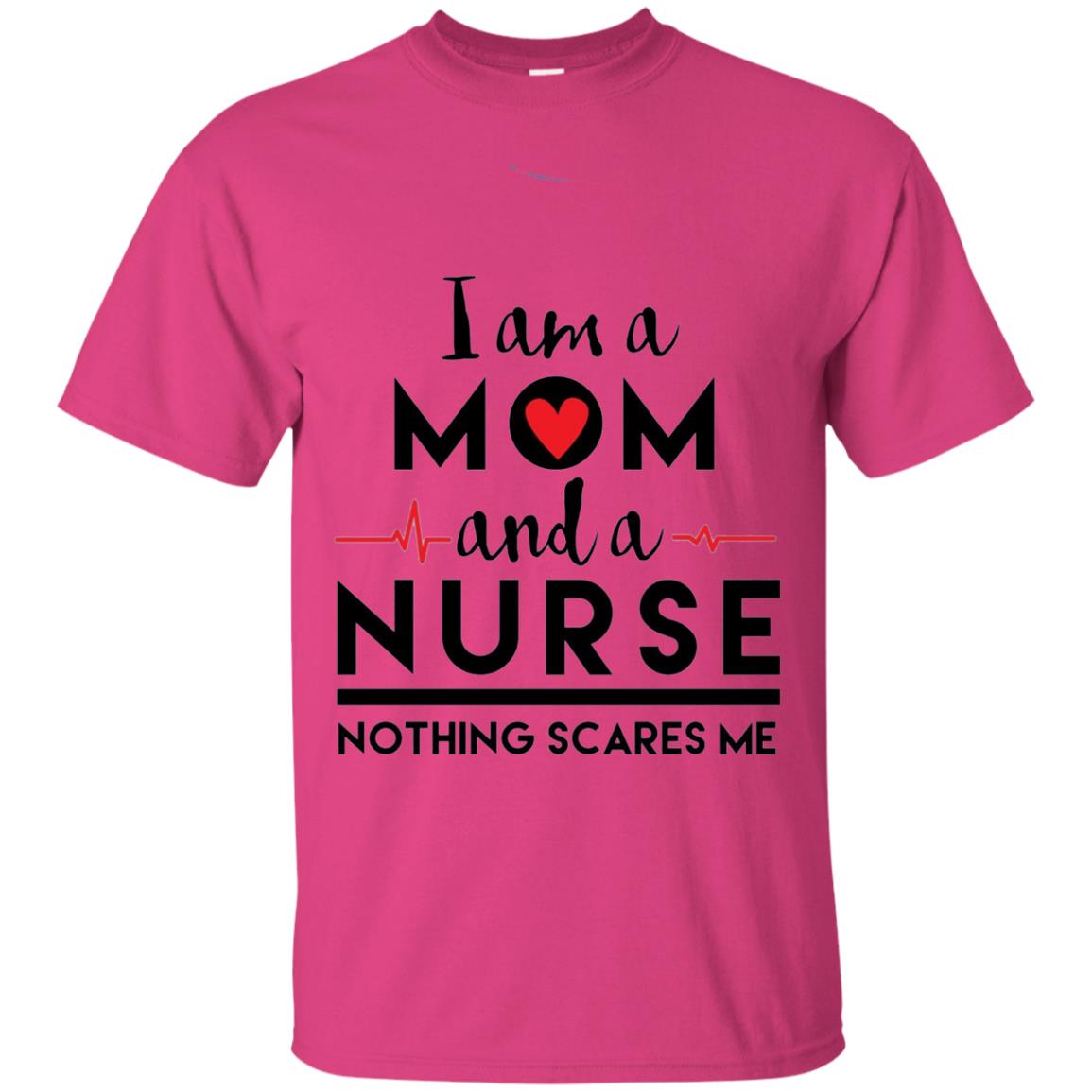 I Am A Mom And A Nurse Nothing Scares Me Mommy T-shirt Heliconia