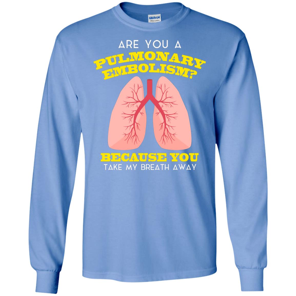 Are You A Pulmonary Embolism Funny Saying Shirt For Nurse Carolina Blue