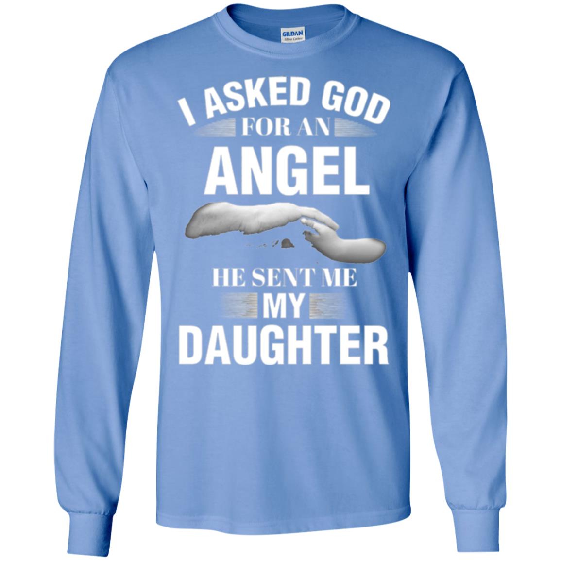 Fathers Day T-shirt I Asked God For An Angel He Sent Me My Daughter Carolina Blue