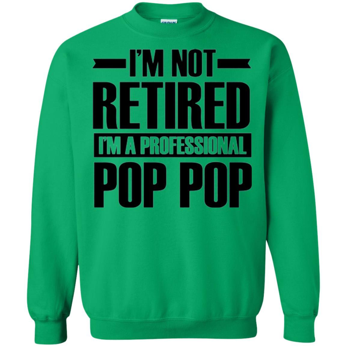 Daddy T-shirt I'm Not Retired I'm A Professional Pop Pop Irish Green