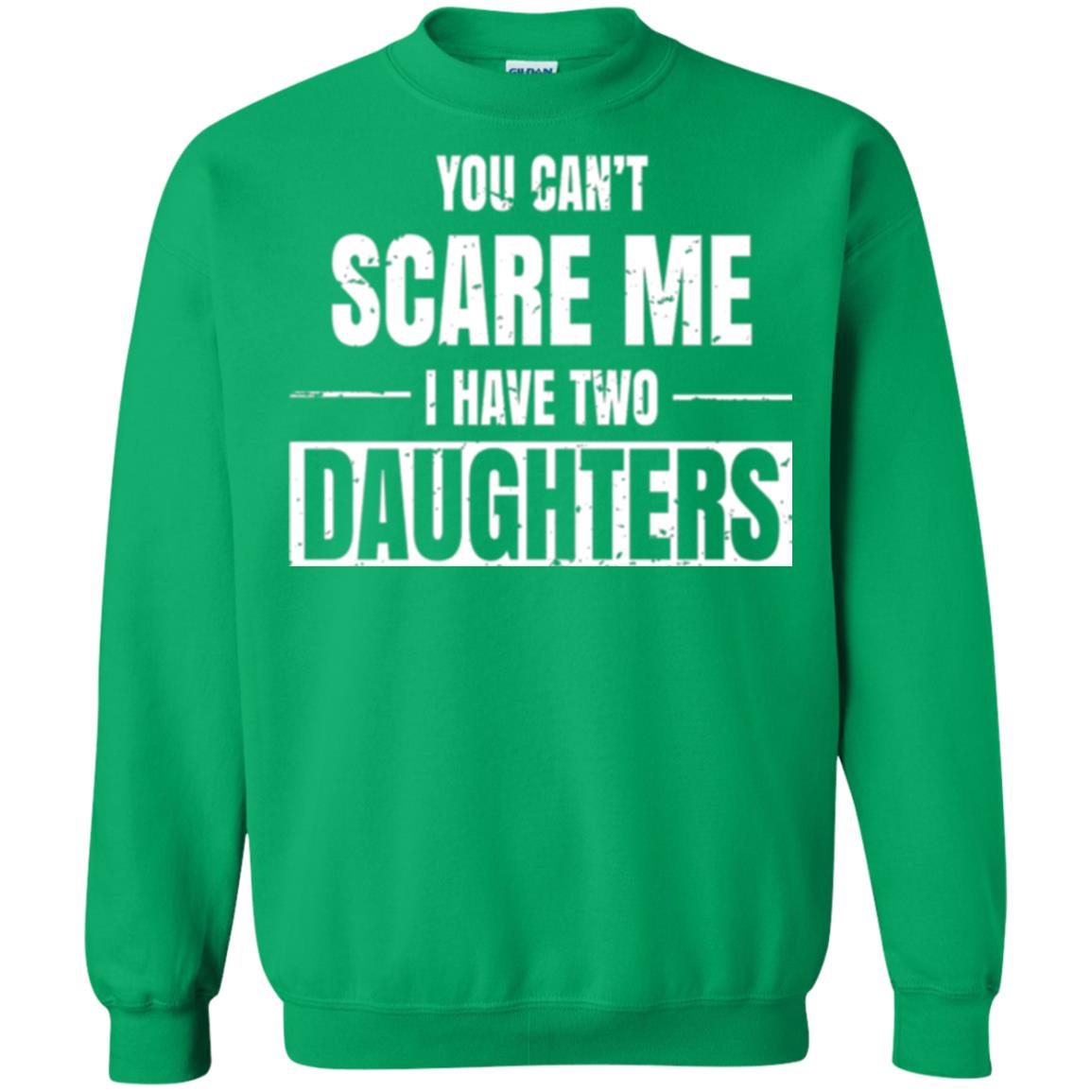 Family T-shirt You Can_t Scare Me I Have 2 Daughters Irish Green