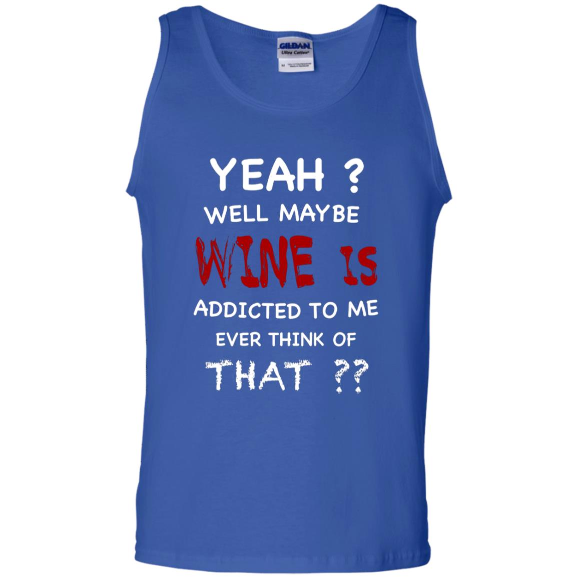 Well Maybe Wine Is Addicted To Me Ever Think Of That Drinking Shirt Royal