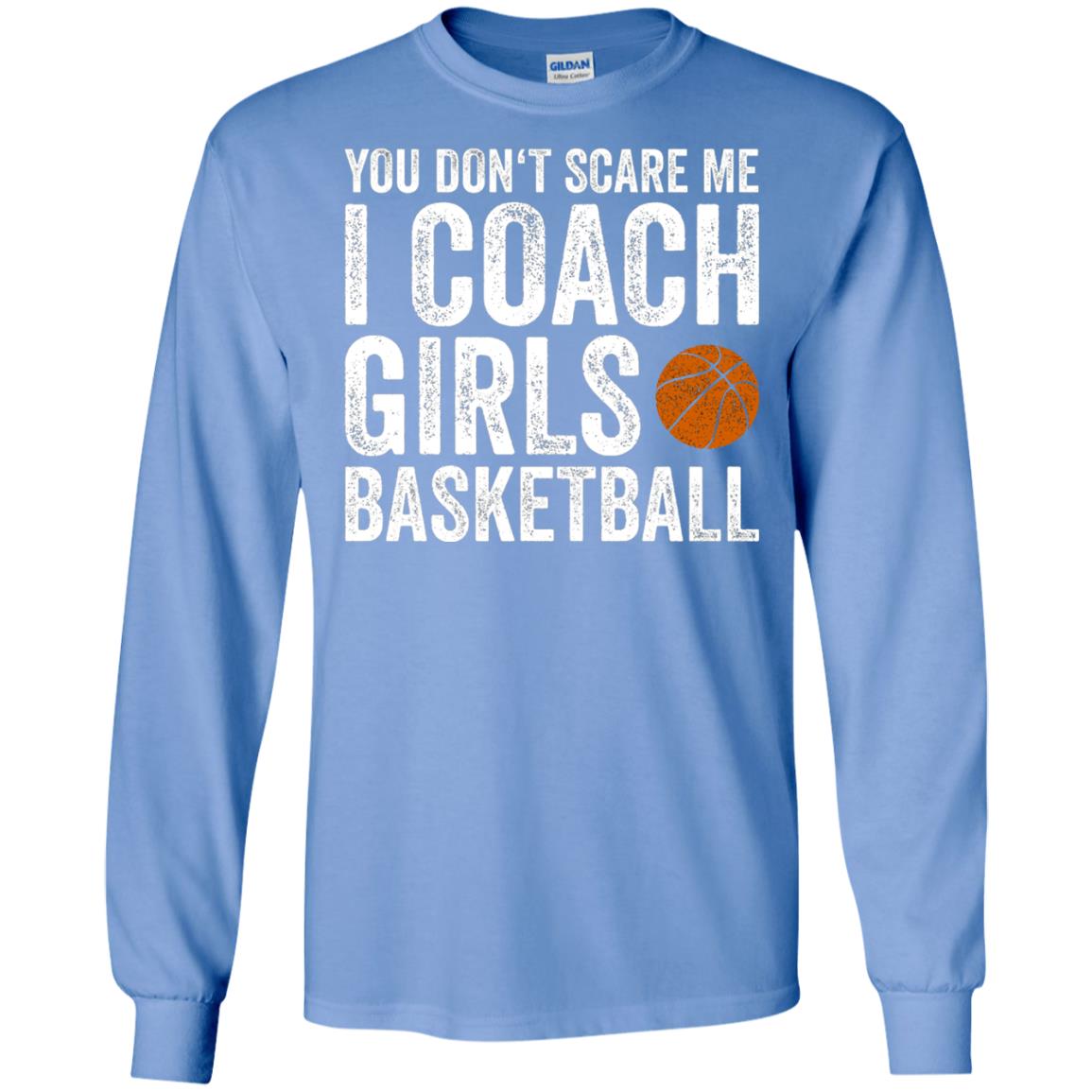 You Don_t Scare Me I Coach Girls Basketball T-shirt Carolina Blue
