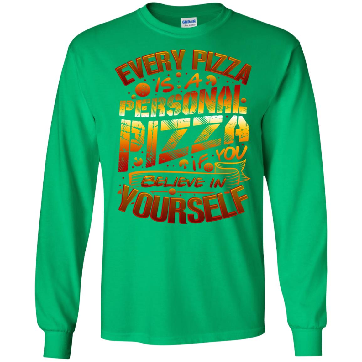 Every Pizza Is A Personal Pizza If You Believe In Yourself Shirt Irish Green