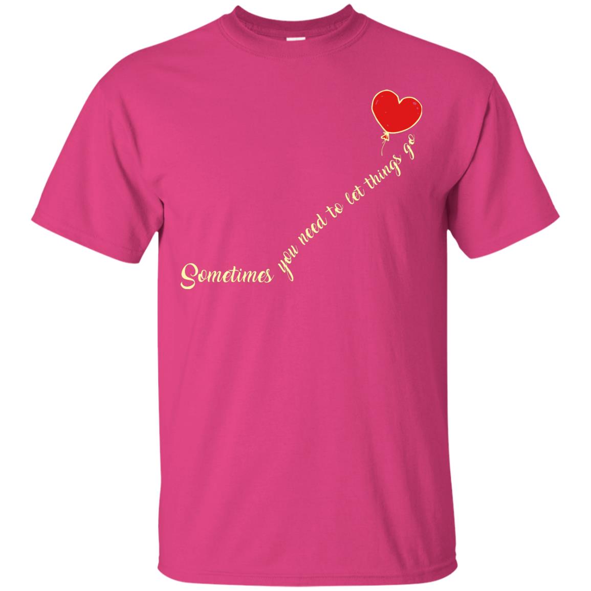 Sometimes You Need To Let Things Go Best Quote Shirt Heliconia