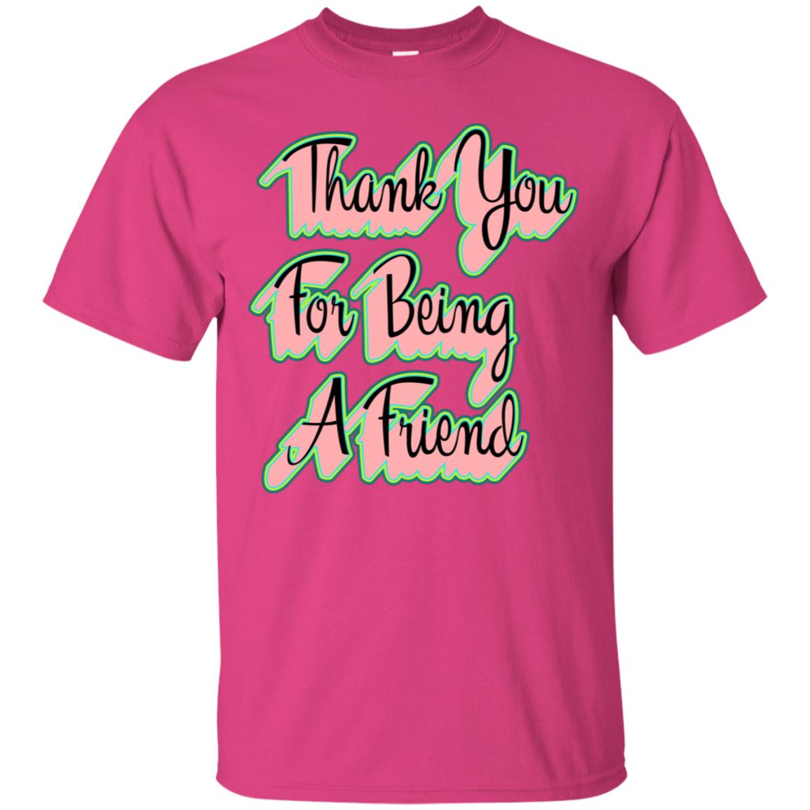 Thank You For Being A Friend Best Quote Shirt Heliconia
