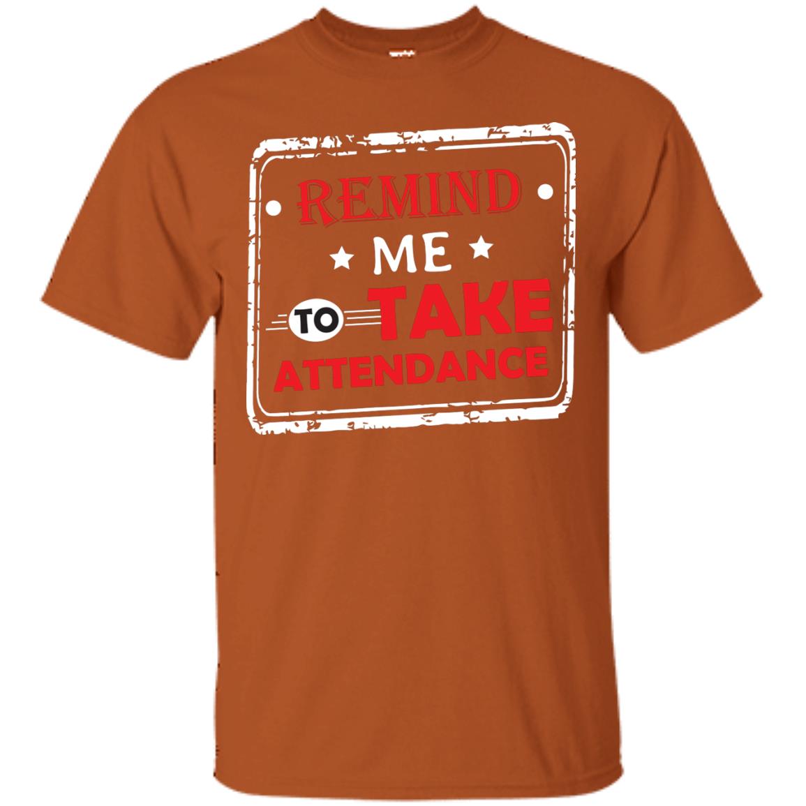 Remind Me To Take Attendance Teacher Shirt Texas Orange